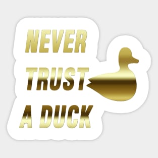 Never Trust a Duck (Gold) Sticker